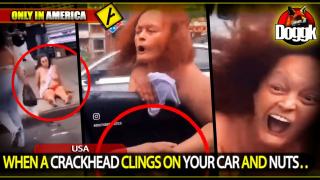 WHEN A CRACKHEAD CLINGS ON YOUR CAR AND " NUTS ".. (USA) >> INSANE !!
