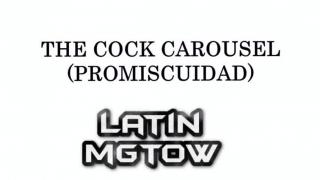 LATIN MGTOW - THE COCKCAROUSEL, CARRUSEL DE PENES, PROMISCUIDAD FEMENINA - Serie Principal - Capitulo 61
