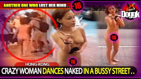 [+16] CRAZY WOMAN DANCES NAKED ON A BUSY STREET.. (HONG-KONG) >> ANOTHER CRAZY BITCH !!