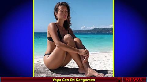 Yoga Can Be Dangerous
