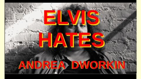 Elvis Presley Hates Andrea Dworkin