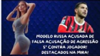 RUSSA É ACUSADA POR FAZER FALSA ACUSAÇÃO DE E$TRVNF0 CONTRA JOGADOR DE FUTEBOL! DESTACADOS NA MIRA!