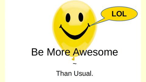Be More Awesome  ~  Than Usual