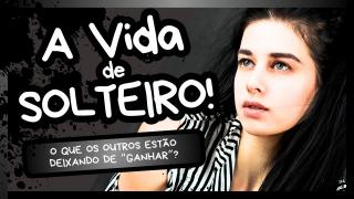 Vida de Solteiro | Sucesso ou Fracasso? Você Escolhe!