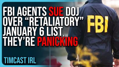 FBI Agents SUE DOJ Over “Retaliatory” January 6 List, They’re PANICKING