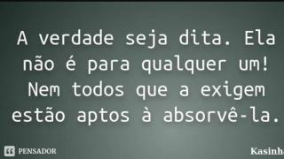 A verdade é para poucos!