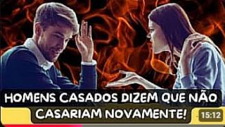 OS HOMENS CASADOS RESPONDEM QUE NÃO SE CASARIAM NOVAMENTE! TIREI A LIMPO E A ANÁLISE É COMPLEXA!