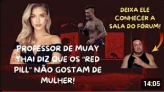 PROFESSOR DE MUAY THAI, DIZ QUE TODO O "RED PILL" NÃO GOSTA DE MULHER!