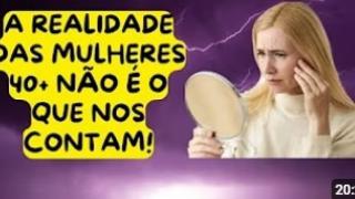 A REALIDADE DAS 40+ NÃO É O QUE O EMPODERAMENTO TENTA NOS FAZER ACREDITAR!