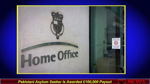 Pakistani Asylum Seeker Is Awarded £100,000 Payout