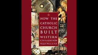 How the Catholic Church Built Western Civilization (Thomas E. Woods)