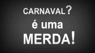 Carnaval_... Foda-se essa merda!... O que me importa é o feriado!