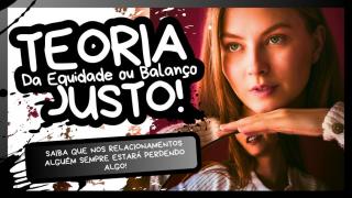 Teoria da Equidade | Ilusões com Perspectiva de Suposto Ganho!