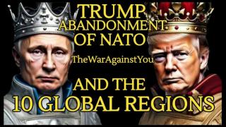 Trump&apos;s Exit From NATO, Depopulation & the 10 Global Regions, All On Track, Just as Planned