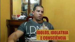 Ídolos, Idolatria e Consciência!
