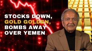 STOCKS DOWN, GOLD GOLDEN, BOMBS AWAY OVER YEMEN