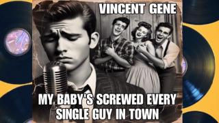 My Baby's Screwed Every Single Guy in Town (1950s ) Vincent Gene