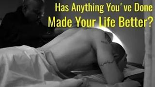Has Anything You've Done Made Your Life Better
