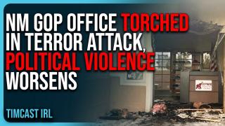 NM GOP Office TORCHED In TERROR ATTACK, Democrats SUSPECTED, Political Violence WORSENS