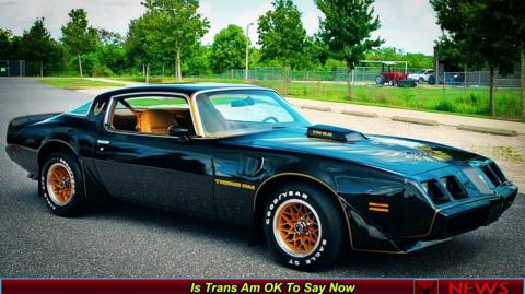 Is Trans Am OK To Say Now