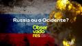 Rússia ou Ocidente? (6 de abril de 2022)