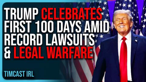 Trump CELEBRATES First 100 Days Amid RECORD Lawsuits & Legal Warfare