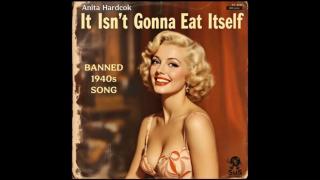 It Isn't Gonna Eat Itself (1940s) by Anita Hardcok