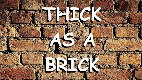 THICK AS A BRICK
