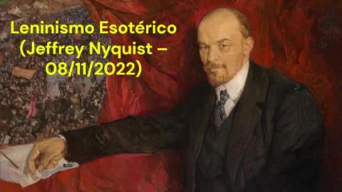 Leninismo Esotérico (Jeffrey Nyquist – 08/11/2022)
