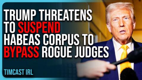 Trump THREATENS To SUSPEND Habeas Corpus To BYPASS Judges Blocking Deportations