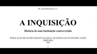 A Inquisição - História de uma Instituição controvertida (Pe. José Bernard)