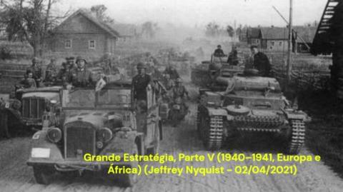 Grande Estratégia, Parte V (1940–1941, Europa e África) (Jeffrey Nyquist - 02/04/2021)