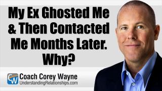 My Ex Ghosted Me & Then Contacted Me Months Later Why?