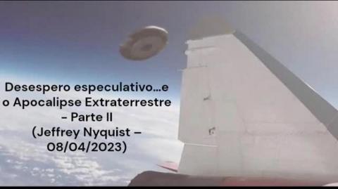 Desespero especulativo…e o Apocalipse Extraterrestre - Parte II (Jeffrey Nyquist – 08/04/2023)