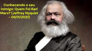 Conhecendo o seu Inimigo: Quem Foi Karl Marx? (Jeffrey Nyquist - 05/11/2021)