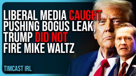 Liberal Media CAUGHT Pushing BOGUS LEAK, Trump DID NOT Fire Mike Waltz, He PROMOTED HIM