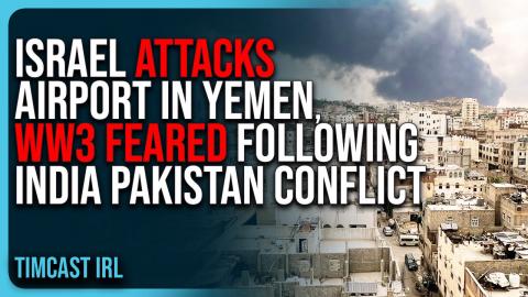 Israel ATTACKS Airport In Yemen, WW3 FEARED Following India Pakistan Conflict