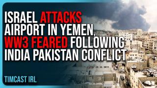 Israel ATTACKS Airport In Yemen, WW3 FEARED Following India Pakistan Conflict