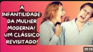A INFANTILIDADE DA MULHER MODERNA!