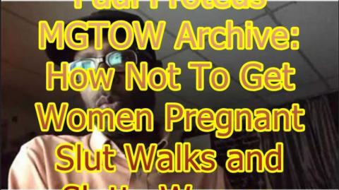 Paul Proteus - MGTOW Archive - How Not To Get Women Pregnant Slutwalks And Slutty Women