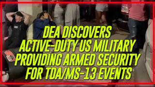 VIDEO: DEA Discovers Active-Duty US Military Providing Armed