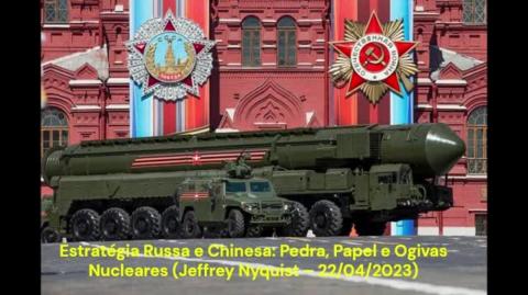 Estratégia Russa e Chinesa: Pedra, Papel e Ogivas Nucleares (Jeffrey Nyquist – 22/04/2023)