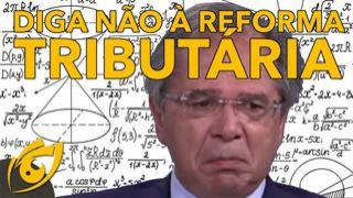 Diga não à reforma tributária. Não caia no papo de "vamos simplificar" | VL - 16/07/20 | ANCAPSU