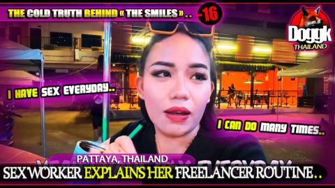 [+16] SEX WORKER EXPLAINS HER FREELANCER ROUTINE.. (PATTAYA, THAILAND) >> THE COLD TRUTH BEHIND THE SMILES..