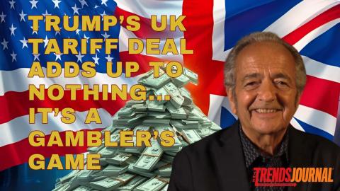 TRUMP'S UK TARIFF DEAL ADDS UP TO NOTHING... IT'S A GAMBLER'S GAME