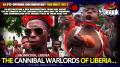 [+16] THE CANNIBAL WARLORDS OF LIBERIA.. (MONROVIA, LIBERIA) >> AN EYE-OPENING DOCUMENTARY YOU MUST SEE !!