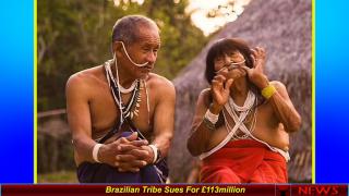 Brazilian Tribe Sues For £113million