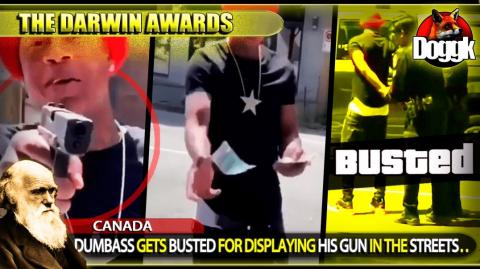 DARWIN AWARDS : DUMBASS GETS BUSTED FOR DISPLAYING HIS GUN IN THE STREETS.. (CANADA)