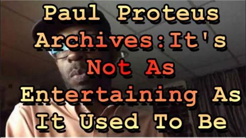 Paul Proteus MGTOW - It's not as entertaining as it used to be