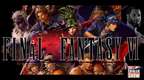 The Crigler Show - rip BAF - Final Fantasy 6 continues.